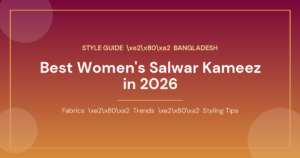 Best women's salwar kameez in Bangladesh 2026 style guide