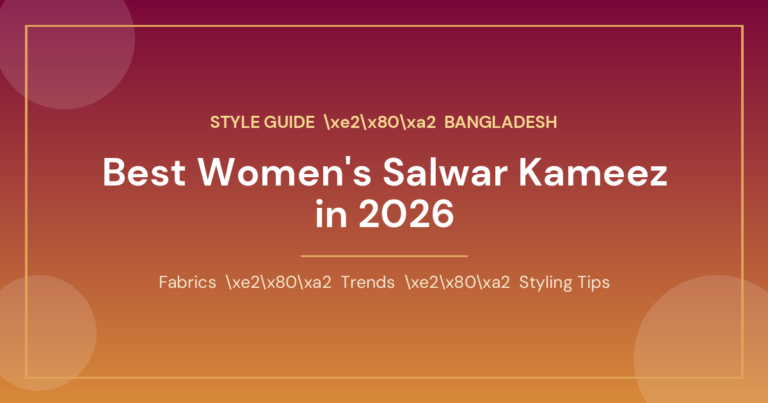 Best Women’s Salwar Kameez in Bangladesh 2026: Trends & Style Guide